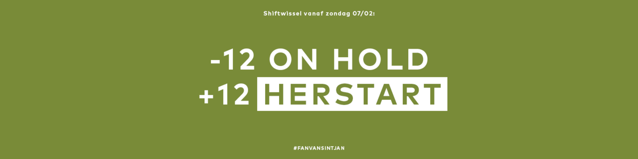 Shiftwissel vanaf zondag 07/02: +12 herstart, -12 'on hold'.